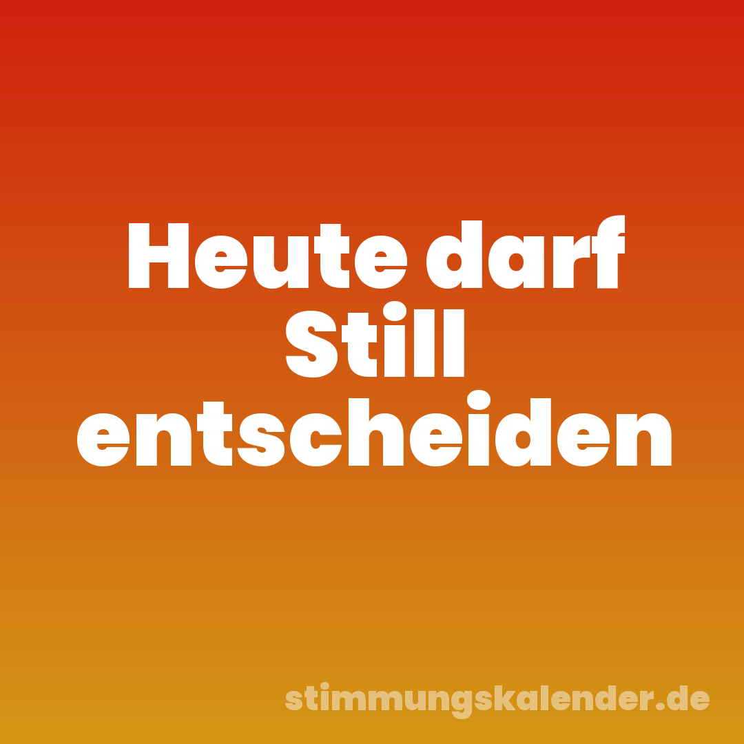 Heute darf Still entscheiden