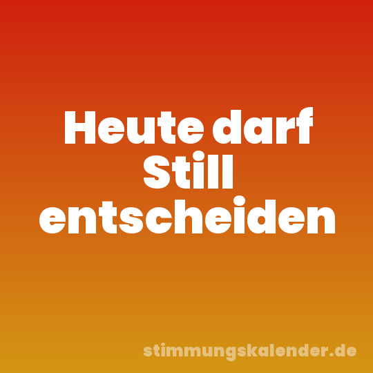 Heute darf Still entscheiden