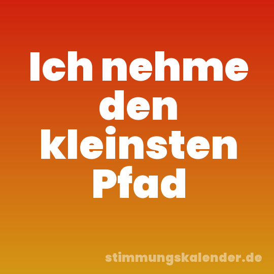 Ich nehme den kleinsten Pfad