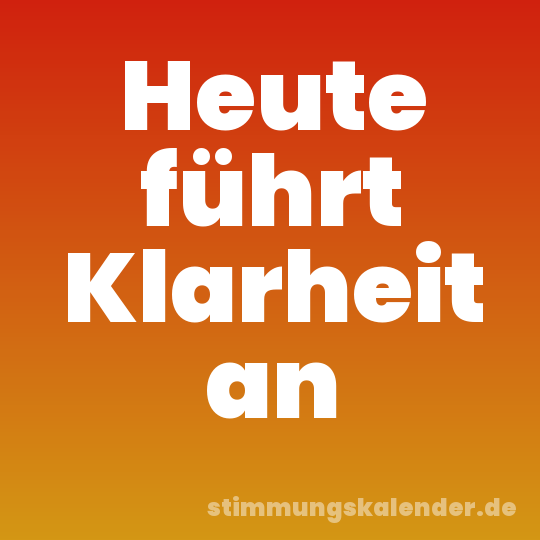 Heute führt Klarheit an