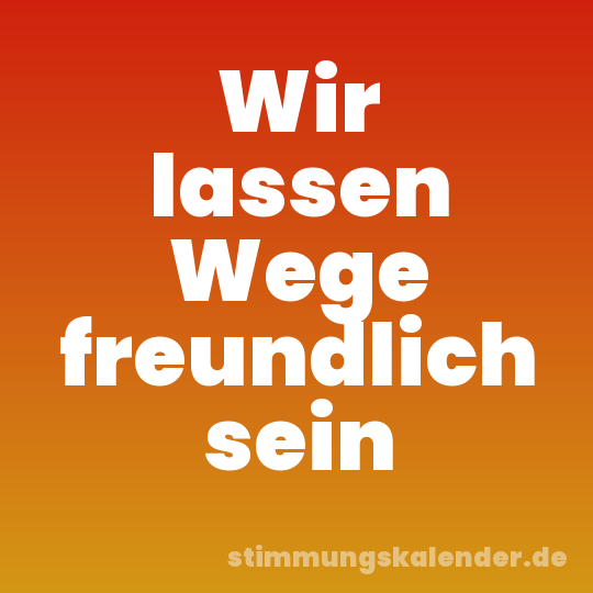 Wir lassen Wege freundlich sein
