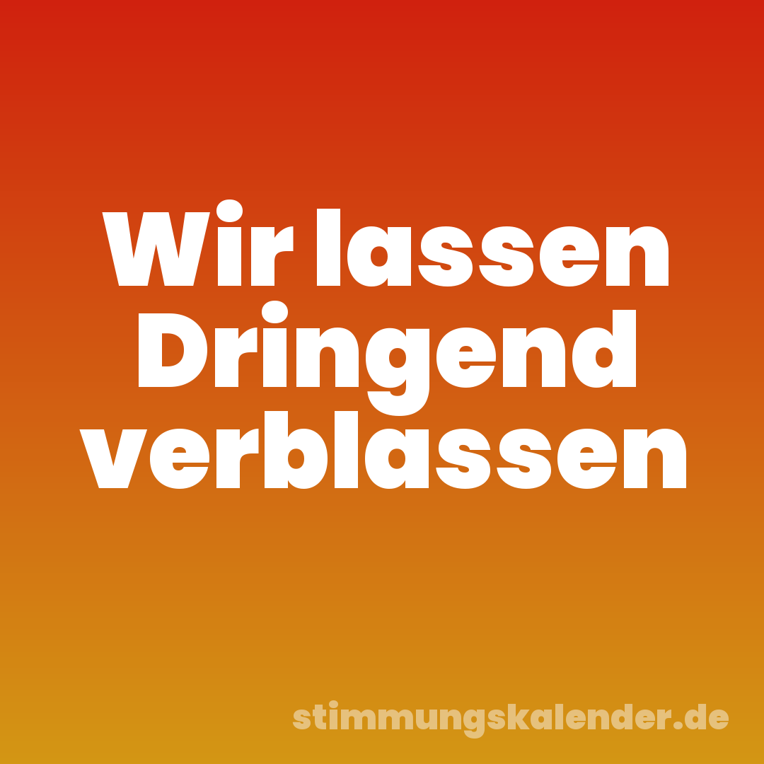 Wir lassen Dringend verblassen