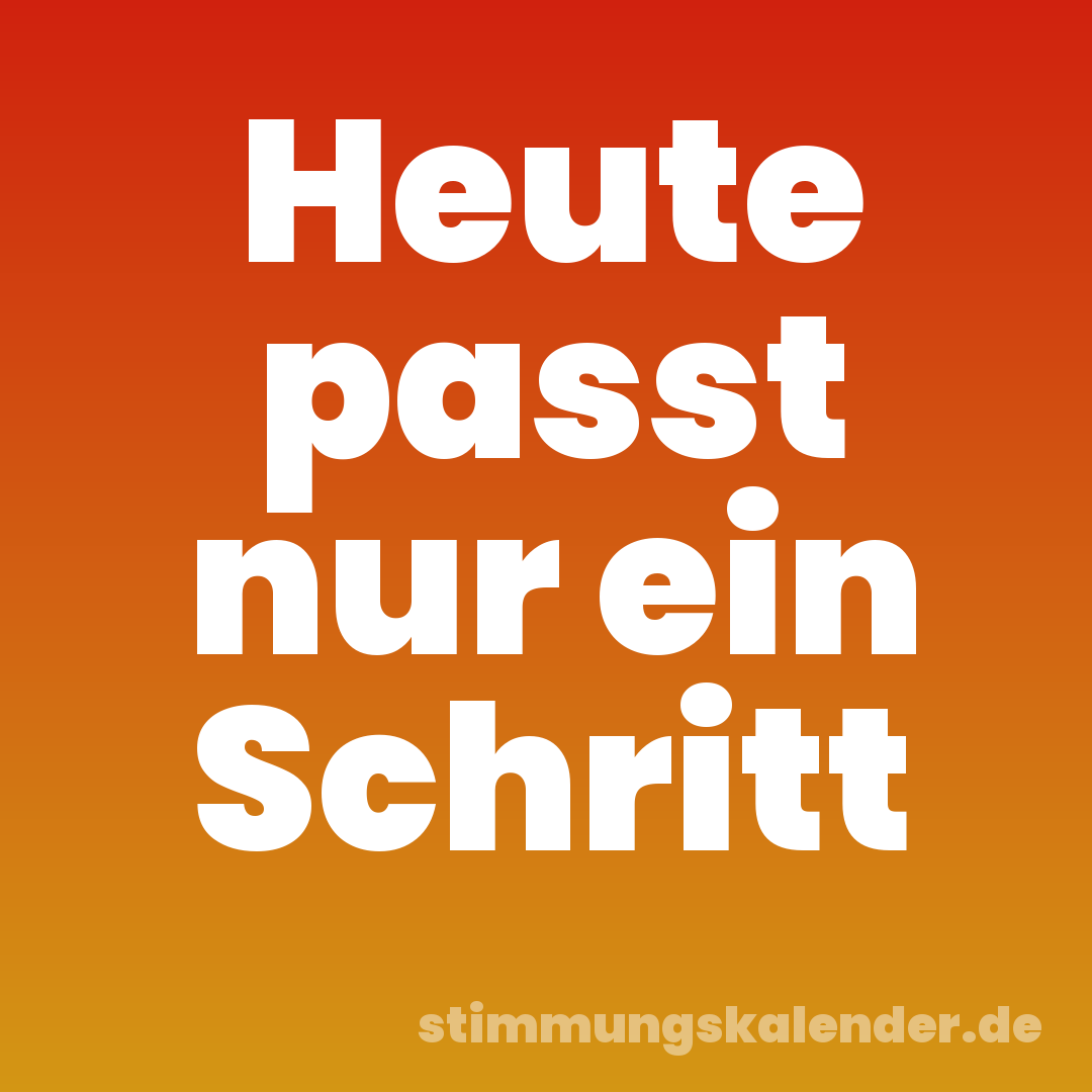 Heute passt nur ein Schritt
