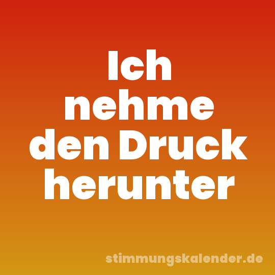 Ich nehme den Druck herunter