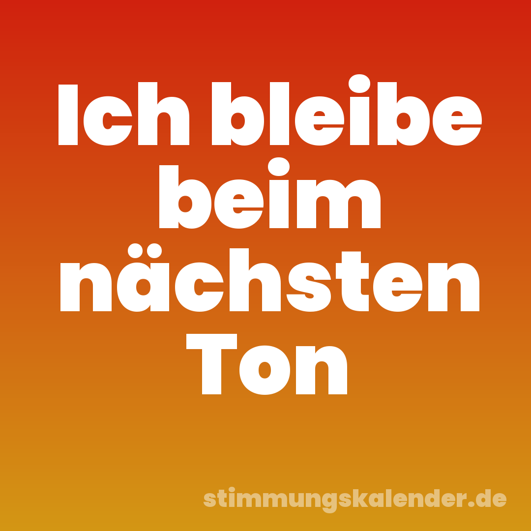 Ich bleibe beim nächsten Ton