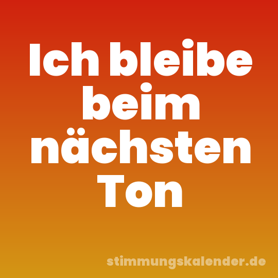 Ich bleibe beim nächsten Ton