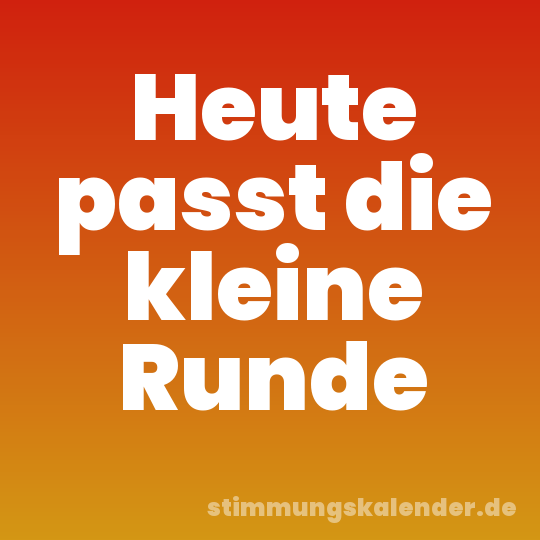 Heute passt die kleine Runde