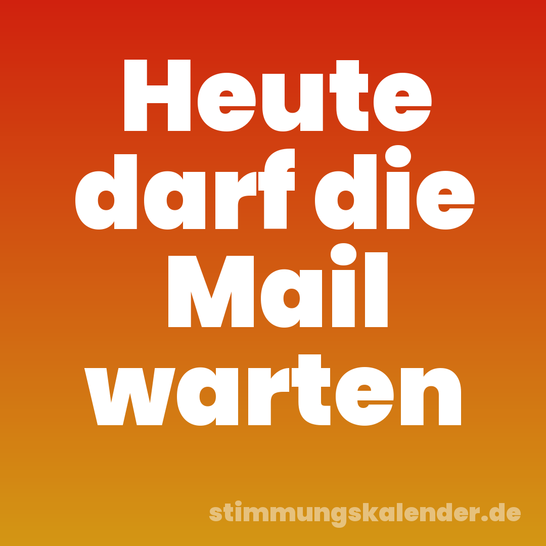 Heute darf die Mail warten