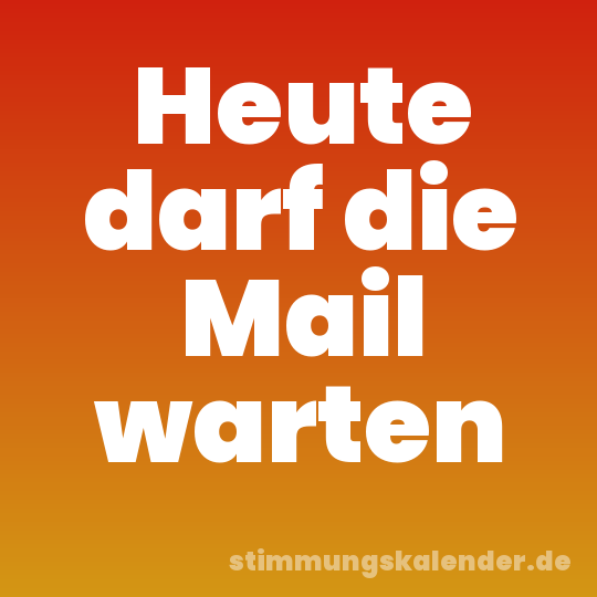 Heute darf die Mail warten