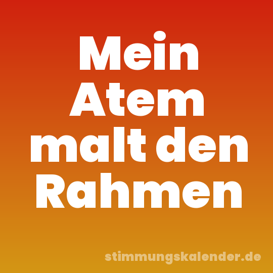 Mein Atem malt den Rahmen