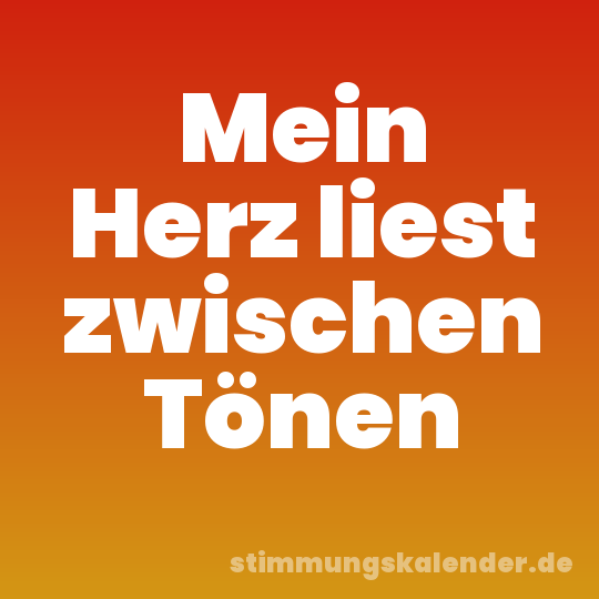 Mein Herz liest zwischen Tönen