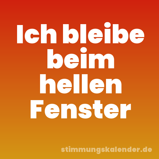 Ich bleibe beim hellen Fenster