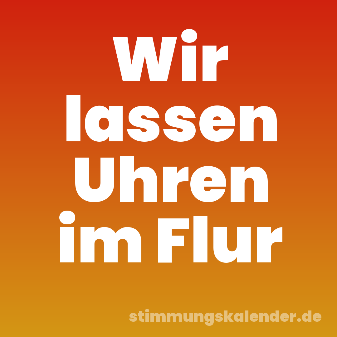 Wir lassen Uhren im Flur