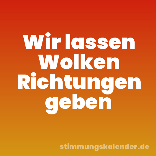 Wir lassen Wolken Richtungen geben