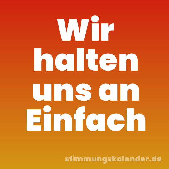 Wir halten uns an Einfach