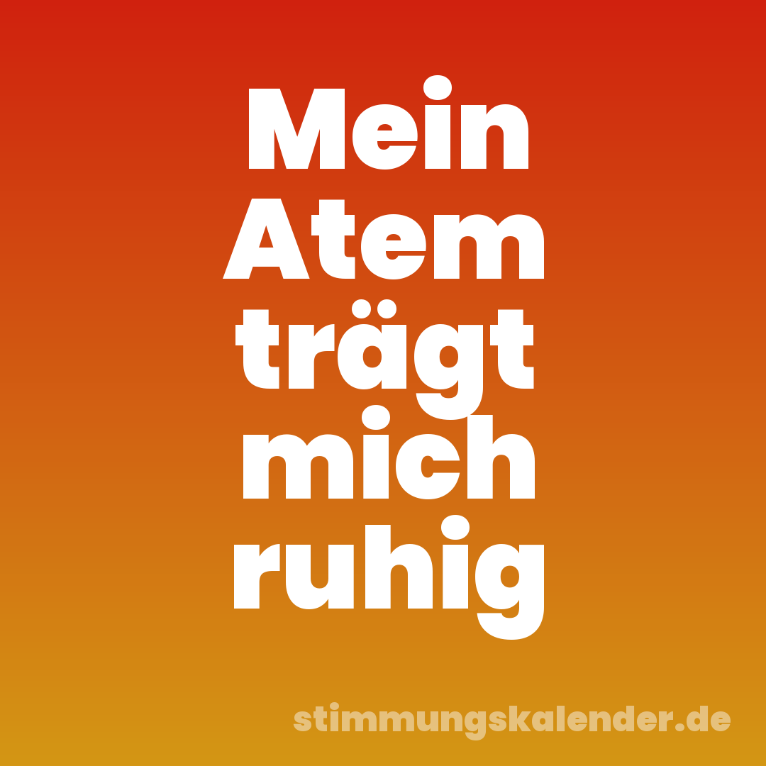 Mein Atem trägt mich ruhig