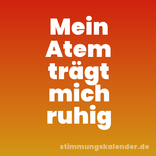 Mein Atem trägt mich ruhig