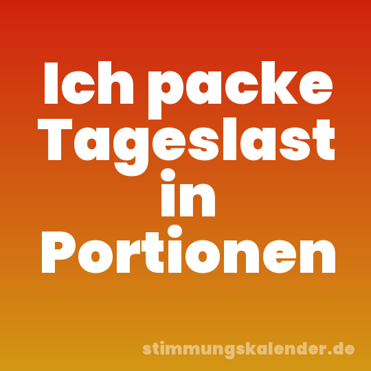 Ich packe Tageslast in Portionen