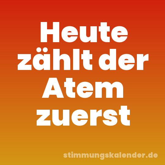 Heute zählt der Atem zuerst