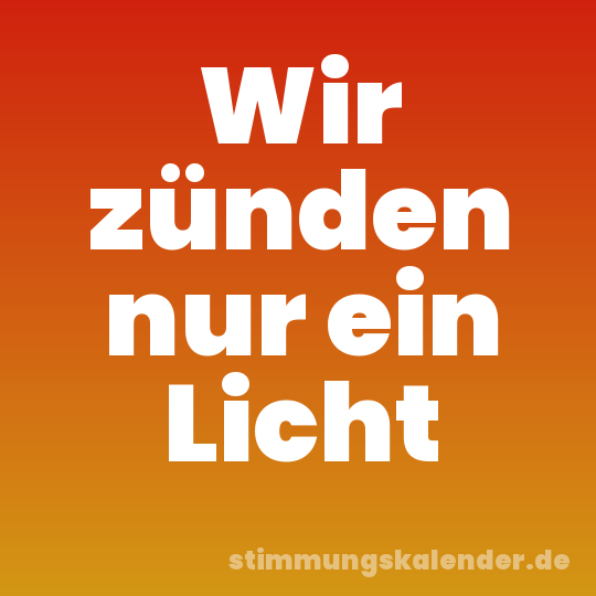 Wir zünden nur ein Licht