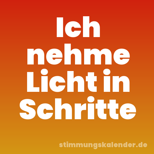 Ich nehme Licht in Schritte