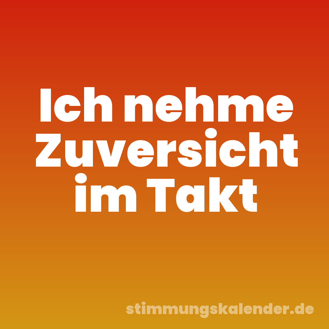 Ich nehme Zuversicht im Takt