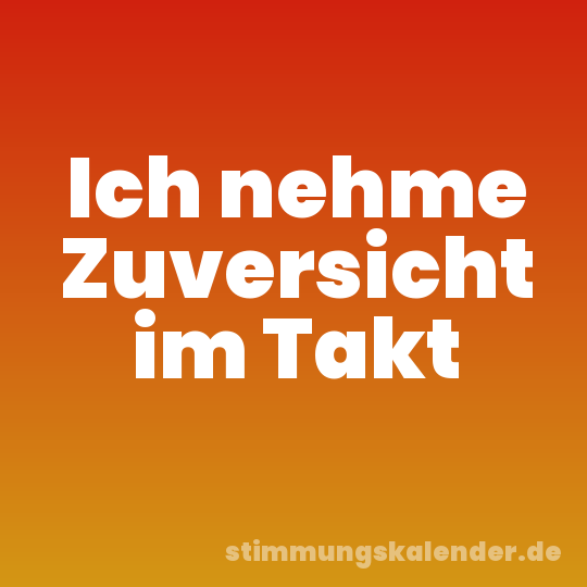 Ich nehme Zuversicht im Takt