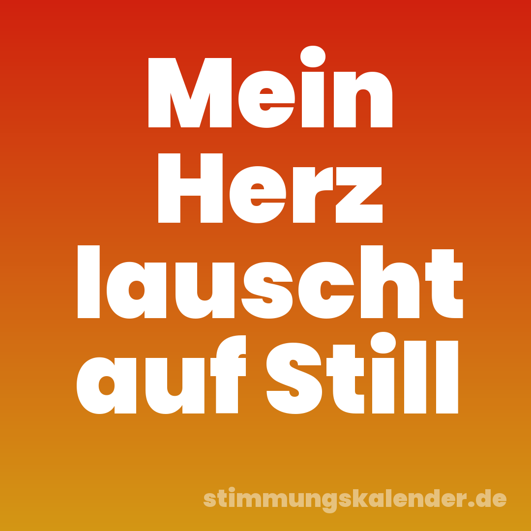 Mein Herz lauscht auf Still