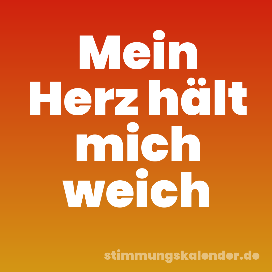 Mein Herz hält mich weich