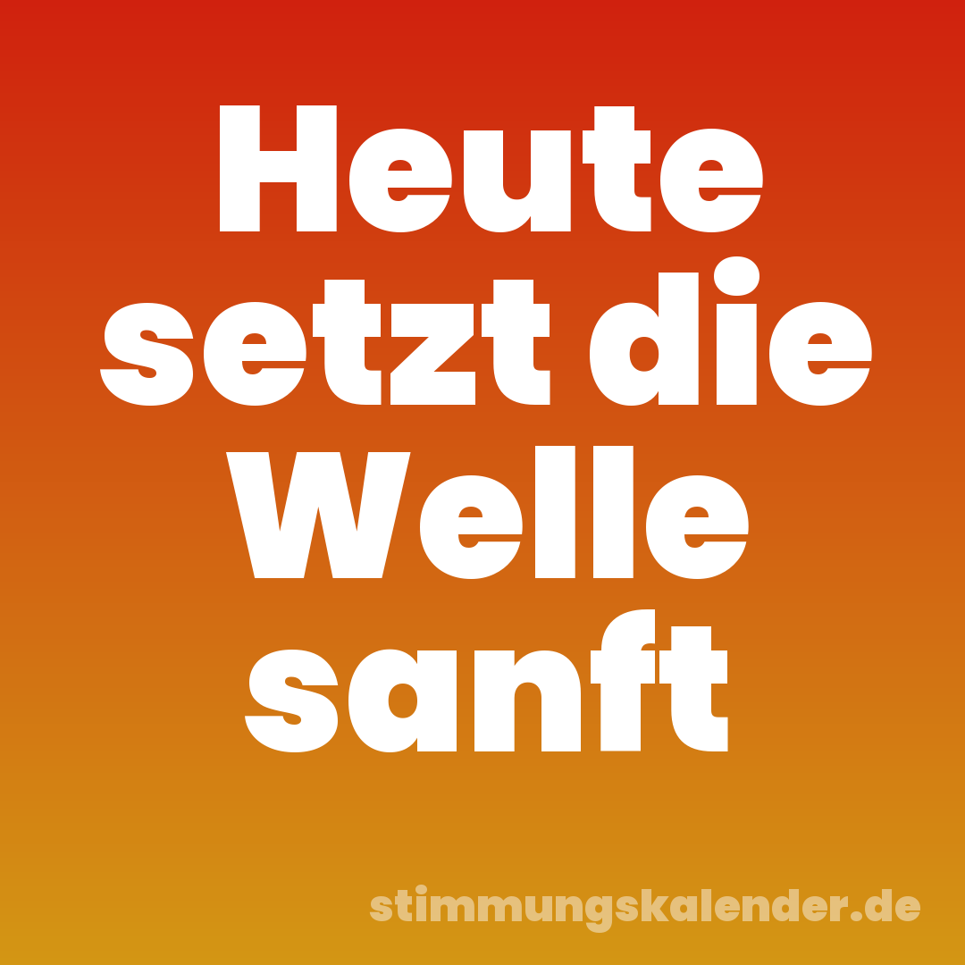 Heute setzt die Welle sanft