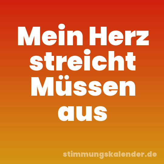 Mein Herz streicht Müssen aus