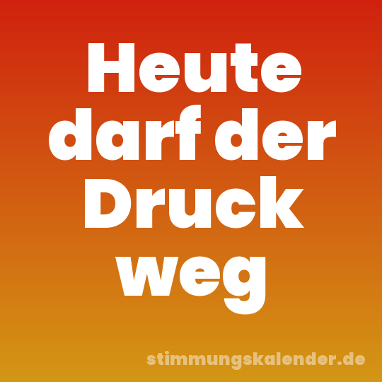 Heute darf der Druck weg
