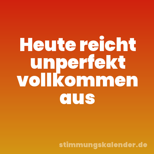 Heute reicht unperfekt vollkommen aus