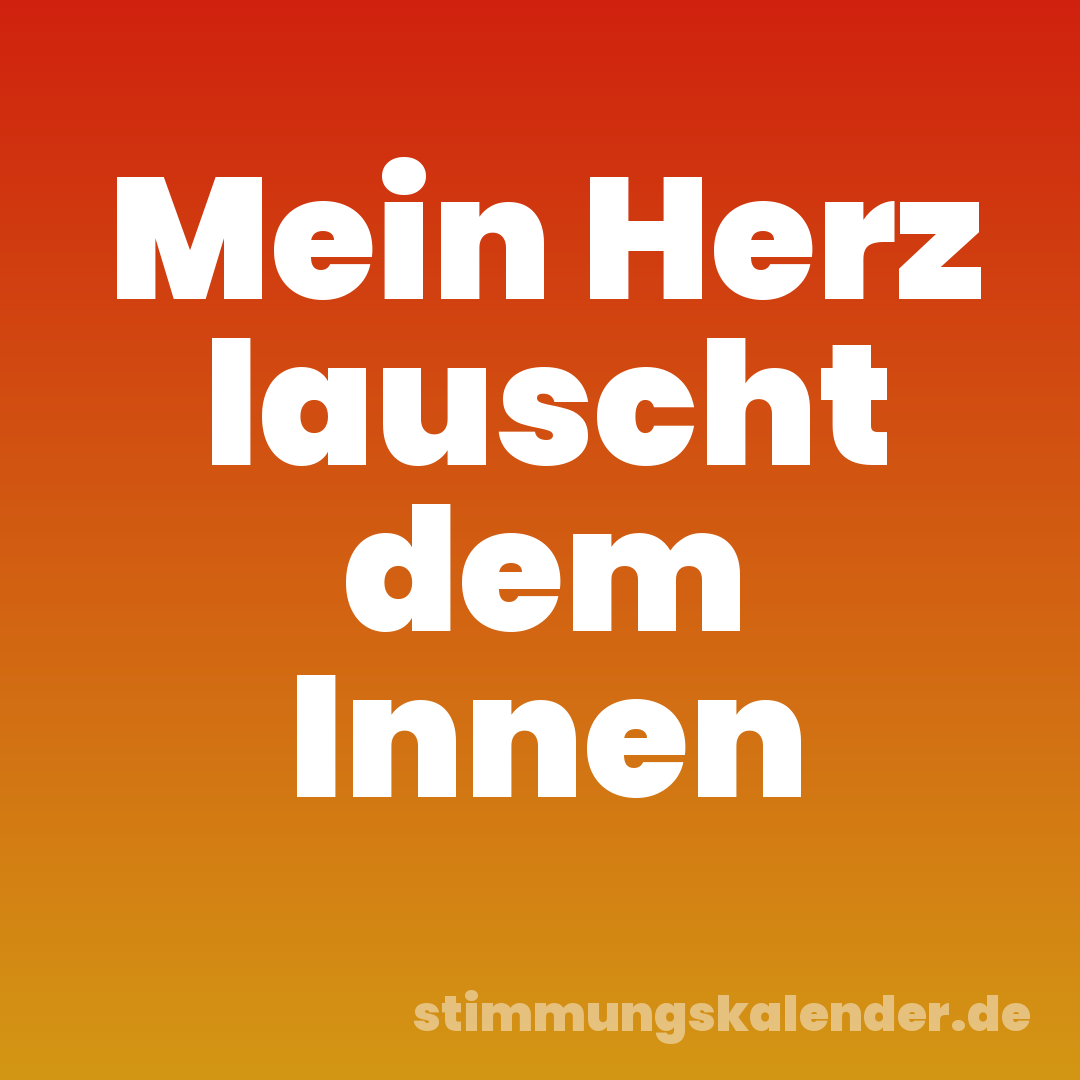 Mein Herz lauscht dem Innen