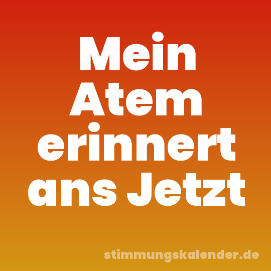 Mein Atem erinnert ans Jetzt