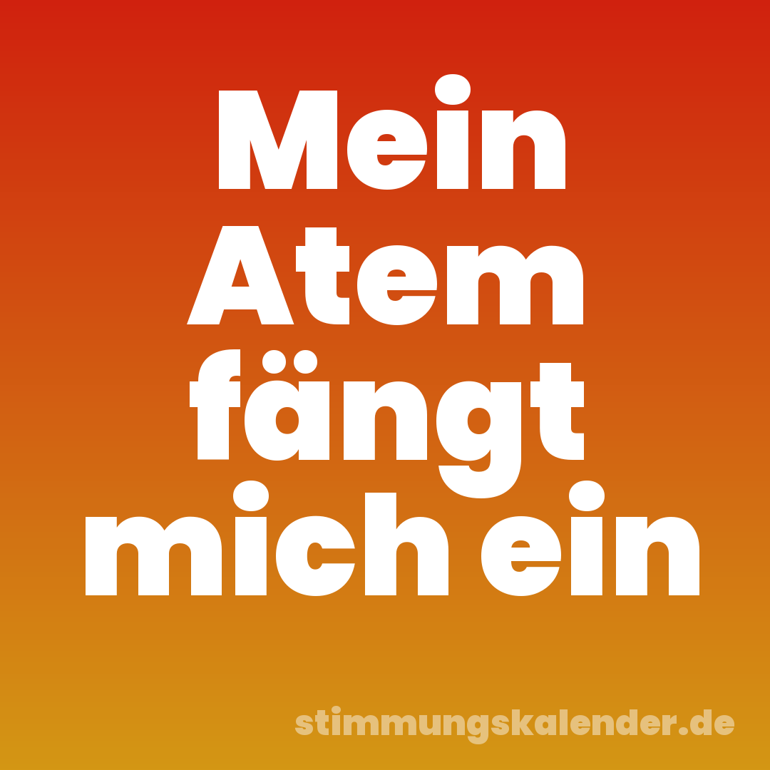 Mein Atem fängt mich ein