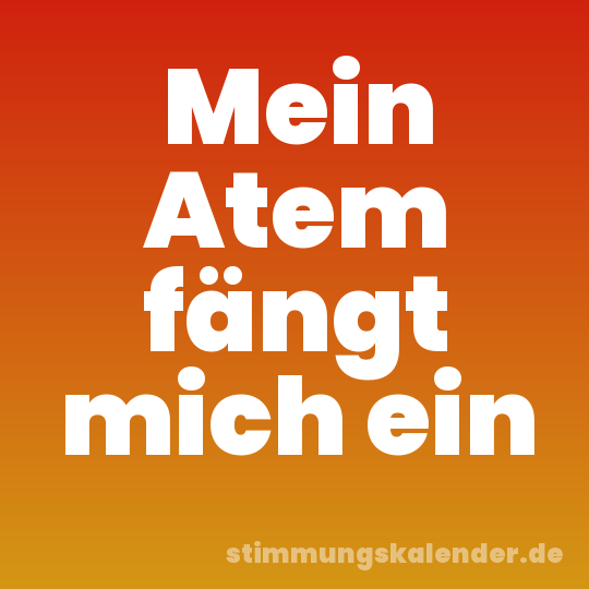 Mein Atem fängt mich ein