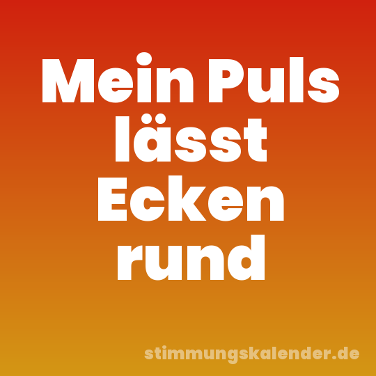 Mein Puls lässt Ecken rund