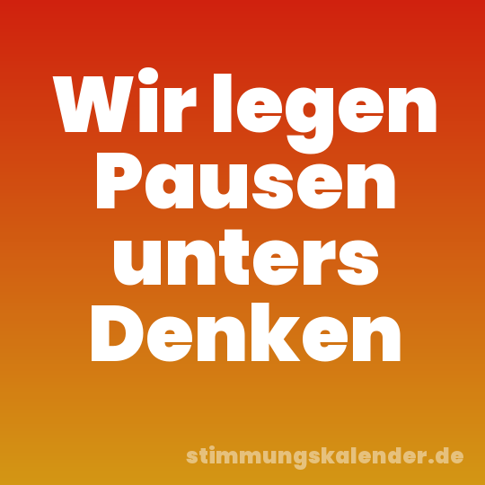 Wir legen Pausen unters Denken