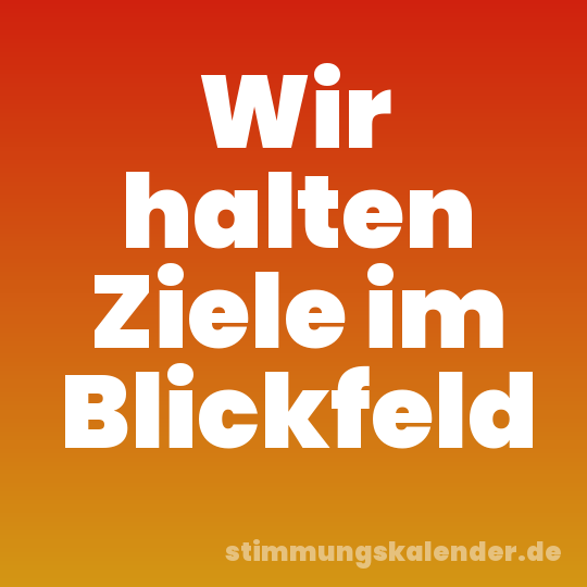 Wir halten Ziele im Blickfeld