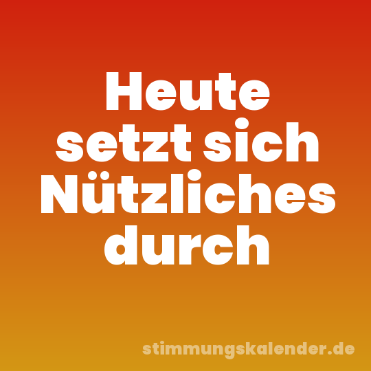 Heute setzt sich Nützliches durch