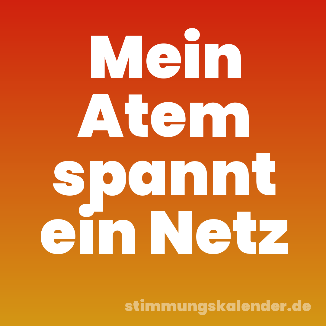 Mein Atem spannt ein Netz