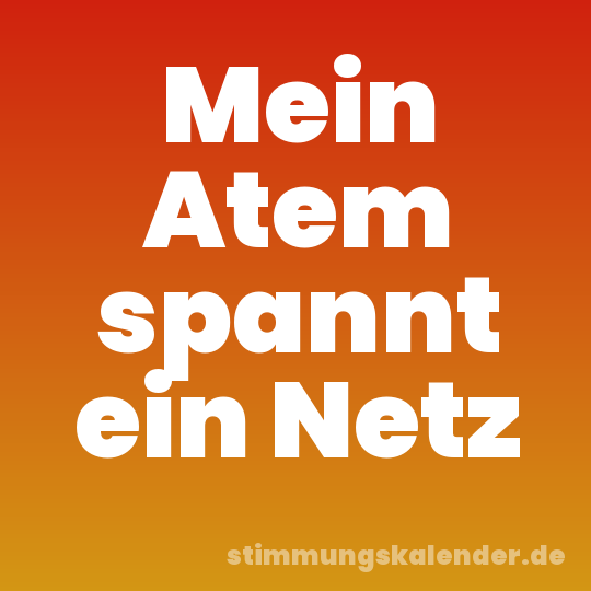 Mein Atem spannt ein Netz