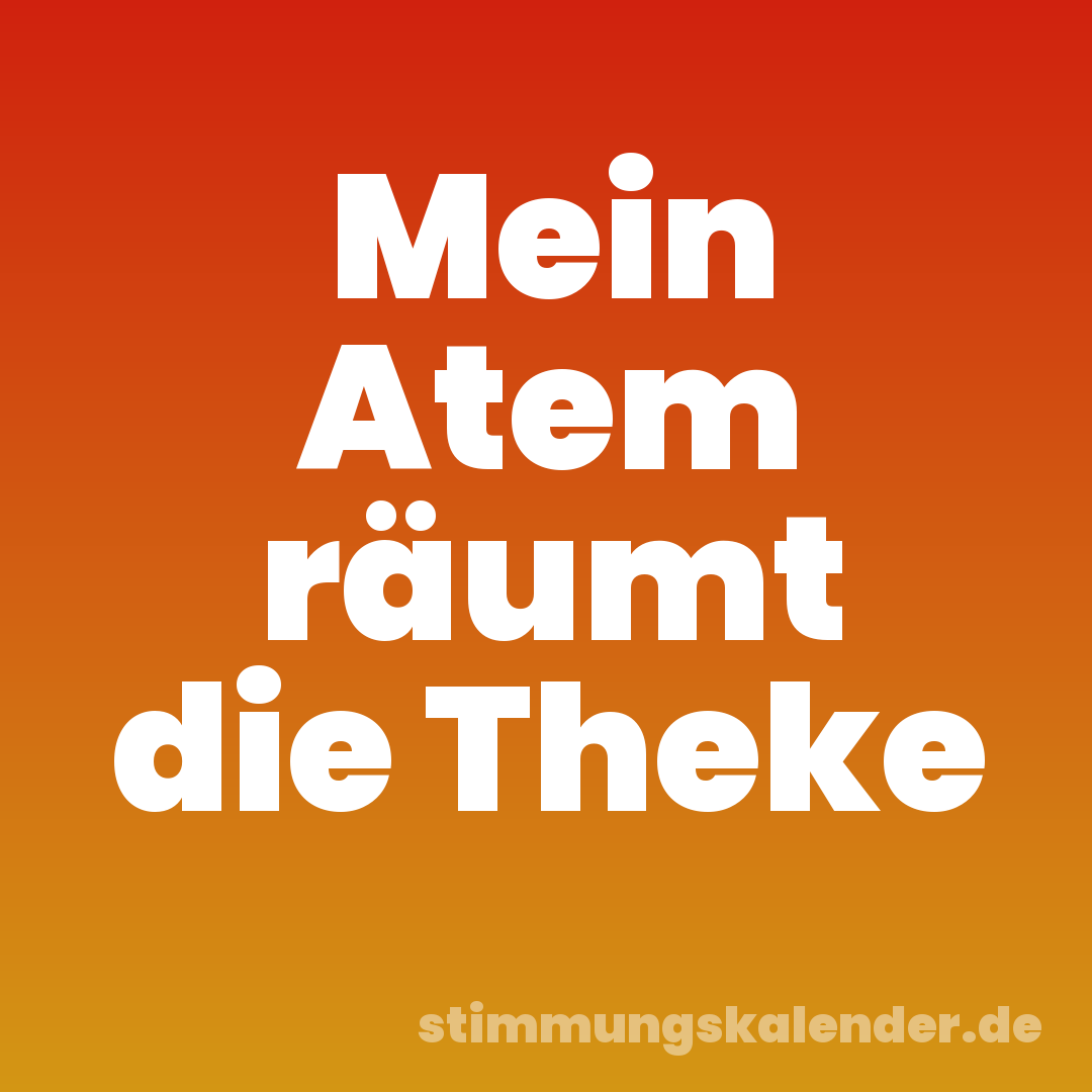 Mein Atem räumt die Theke