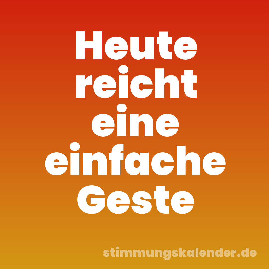 Heute reicht eine einfache Geste