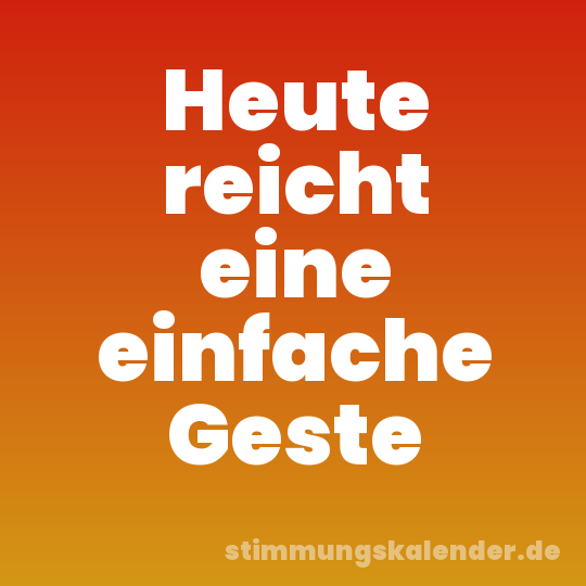 Heute reicht eine einfache Geste