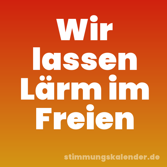 Wir lassen Lärm im Freien