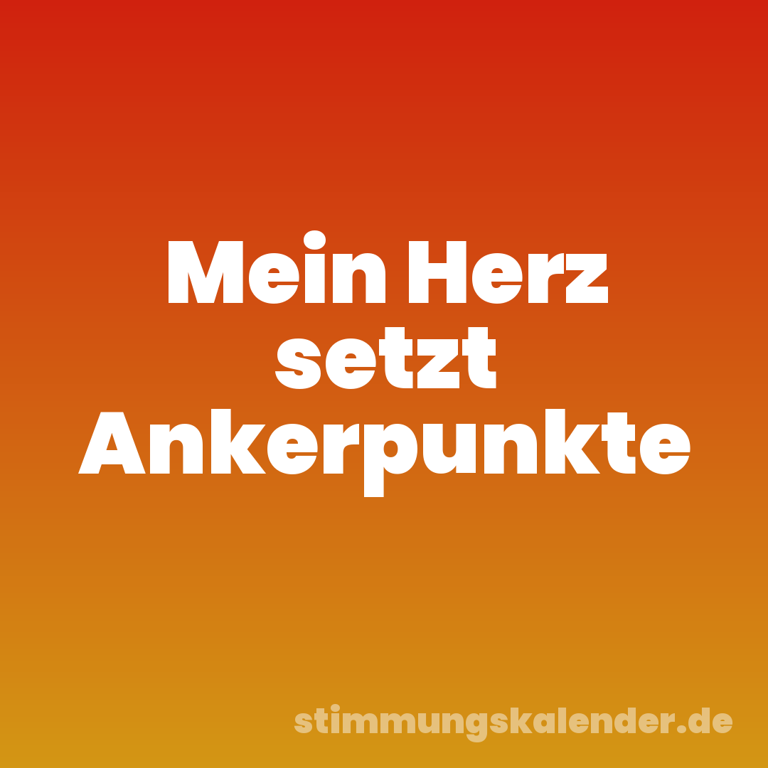 Mein Herz setzt Ankerpunkte