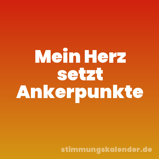 Mein Herz setzt Ankerpunkte