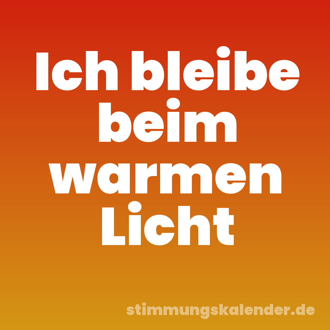 Ich bleibe beim warmen Licht